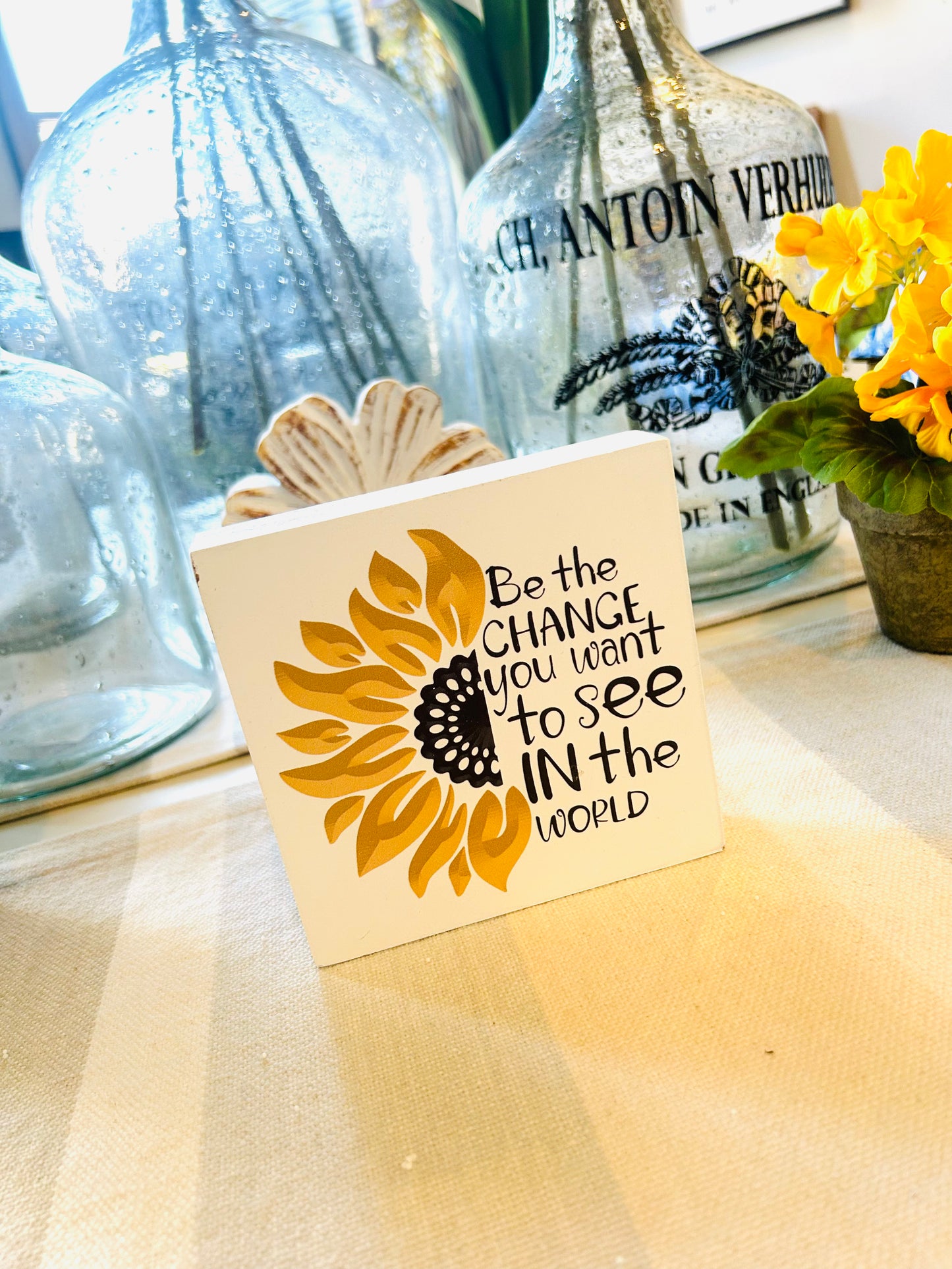 Be The Change You Want To See In The World Sunflower Wood Block Sign