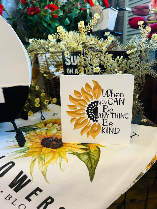 When You Can Be Anything Be Kind Sunflower Wood Block Sign